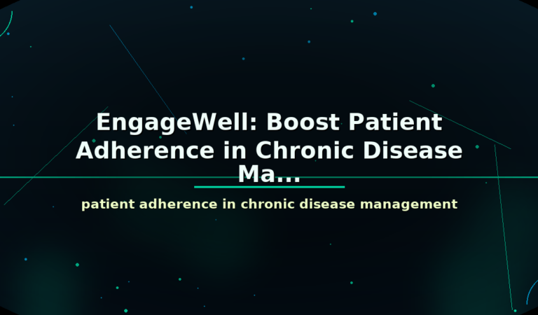 EngageWell: Boost Patient Adherence in Chronic Disease Ma…
