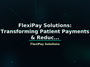 FlexiPay Solutions: Transforming Patient Payments & Reduc... - featured image