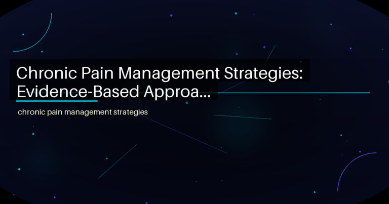 Chronic Pain Management Strategies: Evidence-Based Approa... - featured image