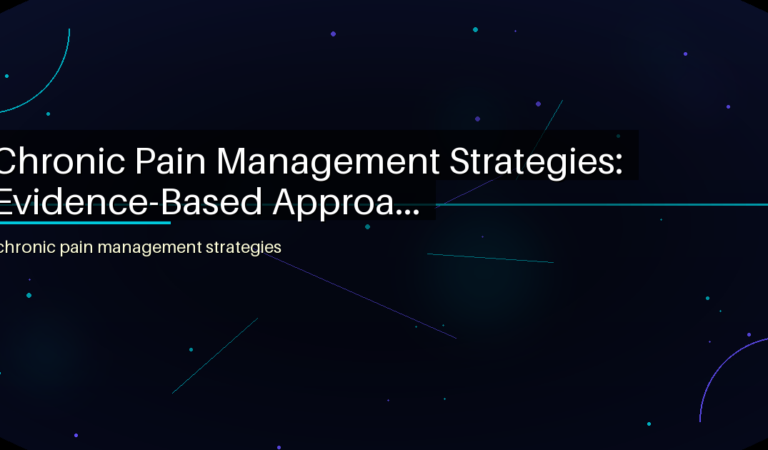Chronic Pain Management Strategies: Evidence-Based Approa…