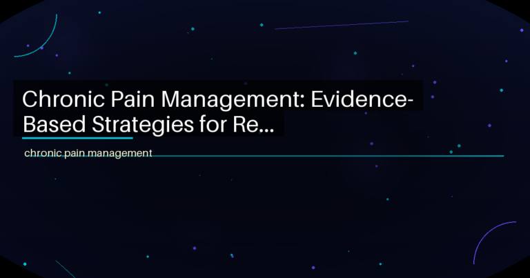 Chronic Pain Management: Evidence-Based Strategies for Re... - featured image