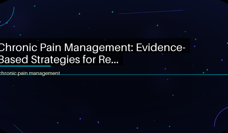 Chronic Pain Management: Evidence-Based Strategies for Re…