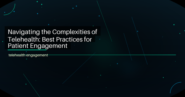 Navigating the Complexities of Telehealth: Best Practices for Patient Engagement - featured image