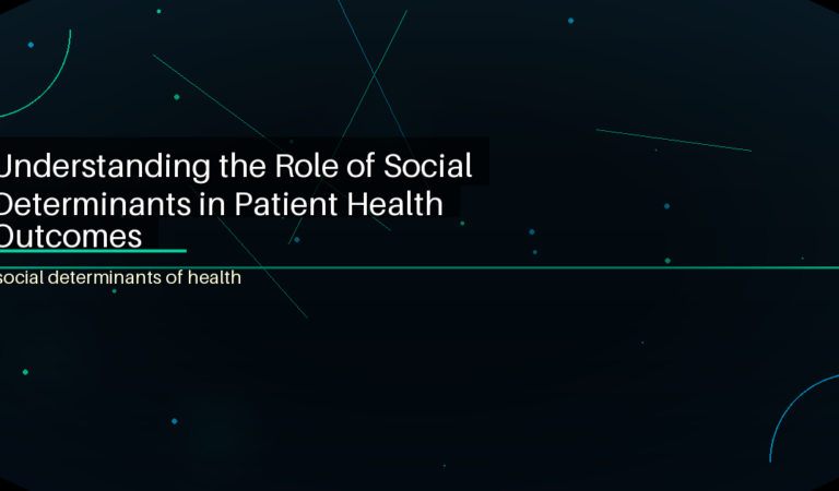 Understanding the Role of Social Determinants in Patient Health Outcomes