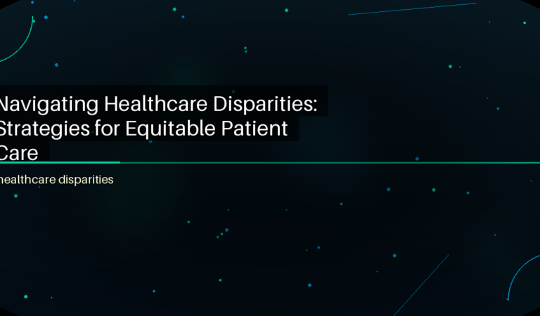 Navigating Healthcare Disparities: Strategies for Equitable Patient Care
