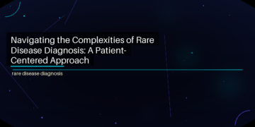 Navigating the Complexities of Rare Disease Diagnosis: A Patient-Centered Approach - featured image