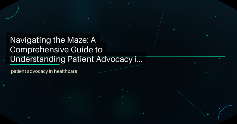 Navigating the Maze: A Comprehensive Guide to Understanding Patient Advocacy in Healthcare - featured image