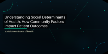 Understanding Social Determinants of Health: How Community Factors Impact Patient Outcomes - featured image