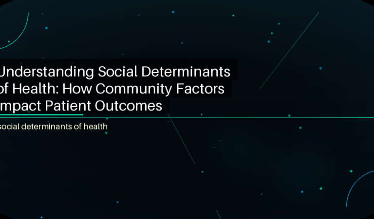 Understanding Social Determinants of Health: How Community Factors Impact Patient Outcomes