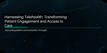 Harnessing Telehealth: Transforming Patient Engagement and Access to Care - featured image