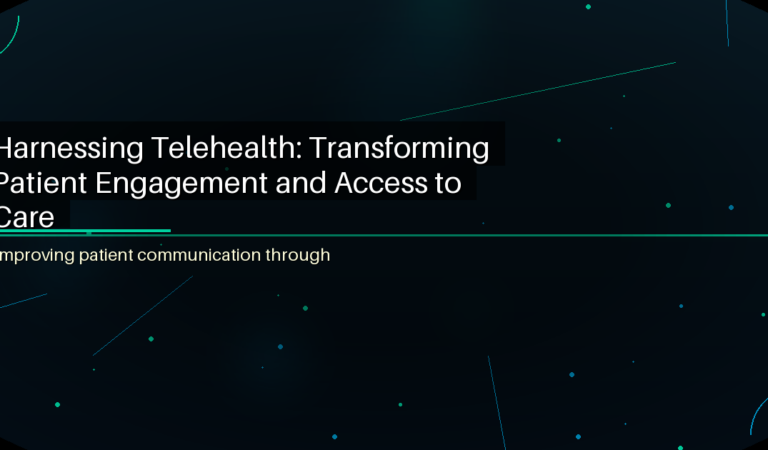 Harnessing Telehealth: Transforming Patient Engagement and Access to Care