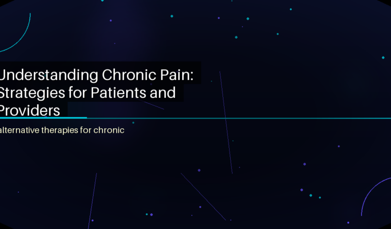 Understanding Chronic Pain: Strategies for Patients and Providers